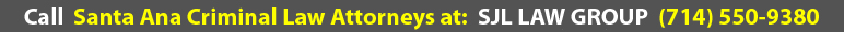 Call To Speak Personally with a Santa Ana Criminal Defense Attorney (714) 550-9380