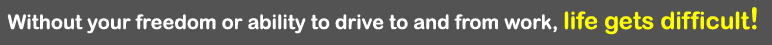 Without your Freedom or Driving Privilege, Life gets difficult!